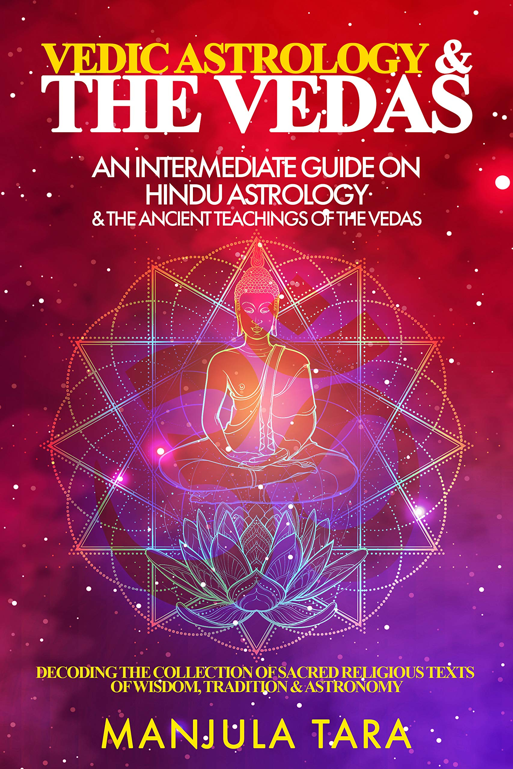 Vedic Astrology &amp;amp;Amp; The Vedas: An Intermediate Guide On Hindu Astrology ... for