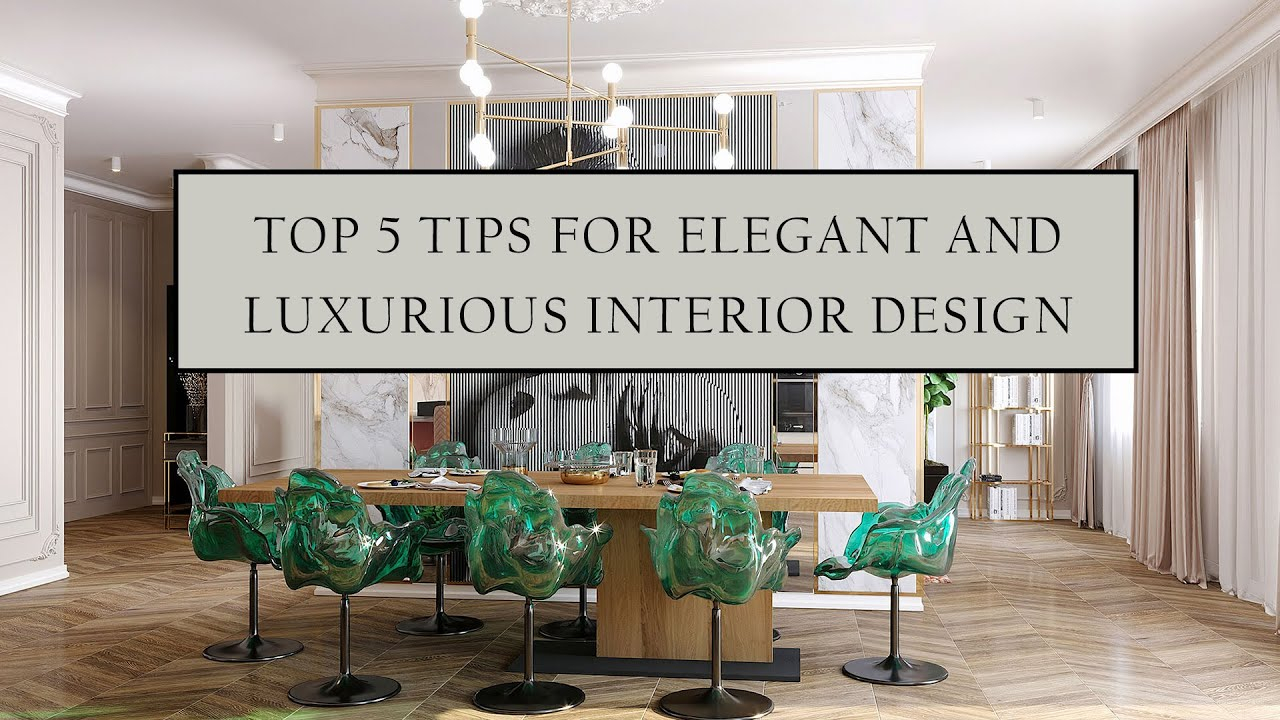 Transform Your House Into A Luxury Space | Top 5 Tips For Elegant And ... with