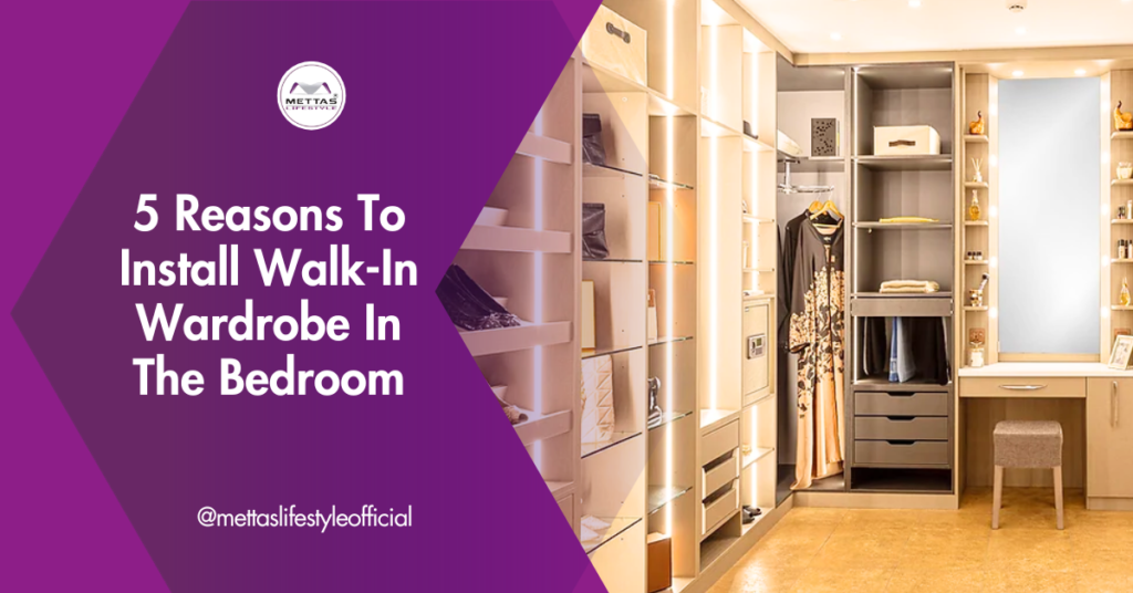 5 Best Reasons To Install Walk-In Wardrobe In The Bedroom - Mettas ... within