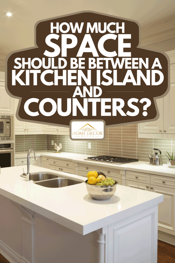 Kitchen planning guide how much room should separate your island from counter surfaces