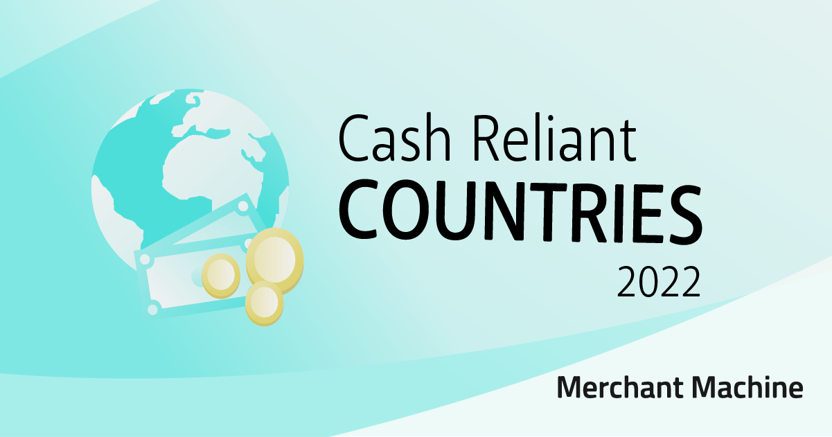 The Countries Most Reliant On Cash In 2022 - Merchant Machine regarding How these remarkable countries are offering cash incentives for new citizens