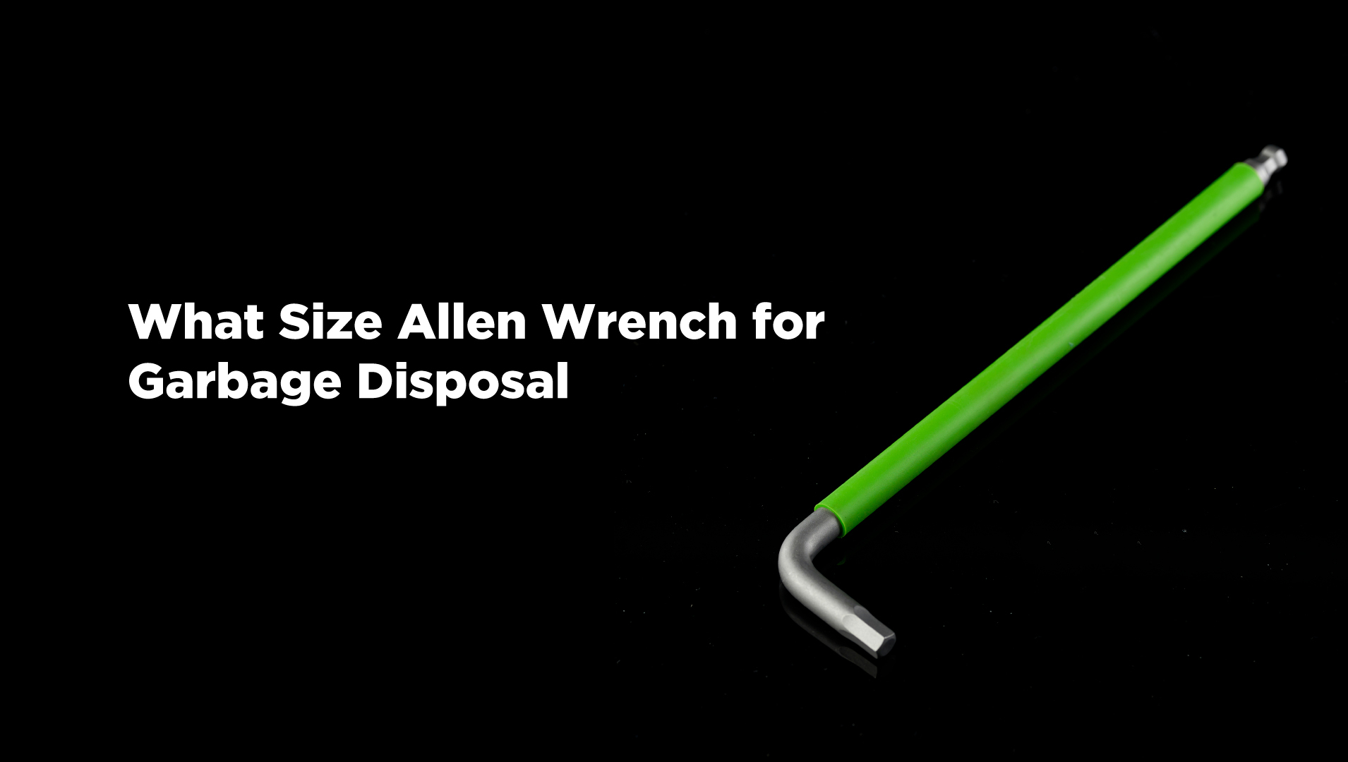 How to choose the correct allen wrench for garbage disposal maintenance
